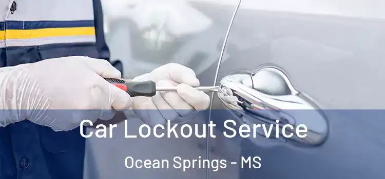  Car Lockout Service Ocean Springs - MS