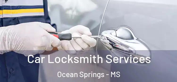 Car Locksmith Services Ocean Springs - MS