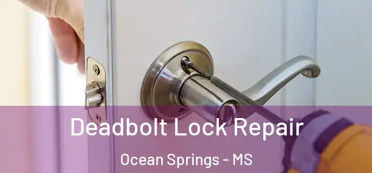  Deadbolt Lock Repair Ocean Springs - MS