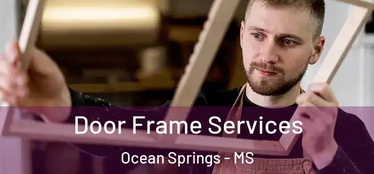 Door Frame Services Ocean Springs - MS