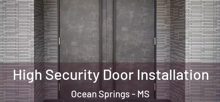 High Security Door Installation Ocean Springs - MS
