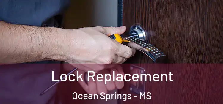  Lock Replacement Ocean Springs - MS